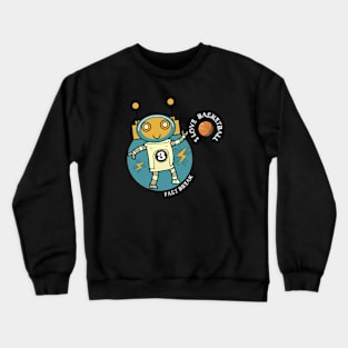 Robot love basketball Crewneck Sweatshirt